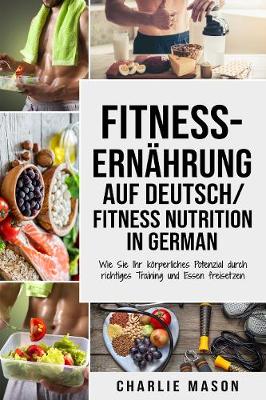 Book cover for Fitness-Ernährung Auf Deutsch/ Fitness nutrition In German: Wie Sie Ihr körperliches Potenzial durch richtiges Training und Essen freisetzen