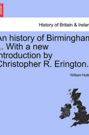 Cover of An History of Birmingham ... with a New Introduction by Christopher R. Erington.