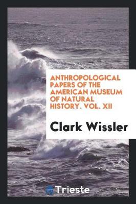 Book cover for Anthropological Papers of the American Museum of Natural History. Vol. XII