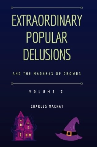 Cover of Extraordinary Popular Delusions and the Madness of Crowds Vol 2