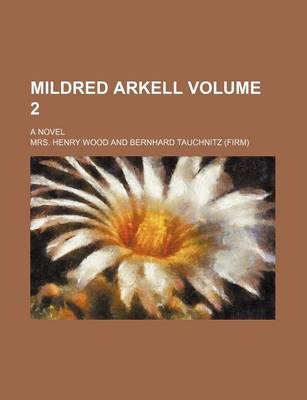 Book cover for Mildred Arkell Volume 2; A Novel