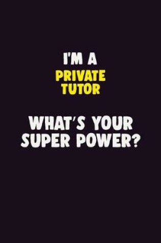 Cover of I'M A Private Tutor, What's Your Super Power?