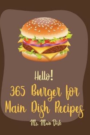 Cover of Hello! 365 Burger for Main Dish Recipes