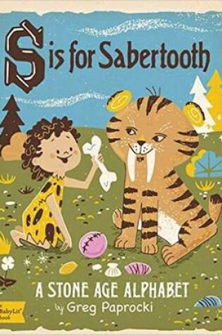 Cover of S Is for Sabertooth: A Stone Age Alphabet