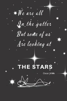 Book cover for We Are All In The Gutter But Some Of Us Are Looking At The Stars