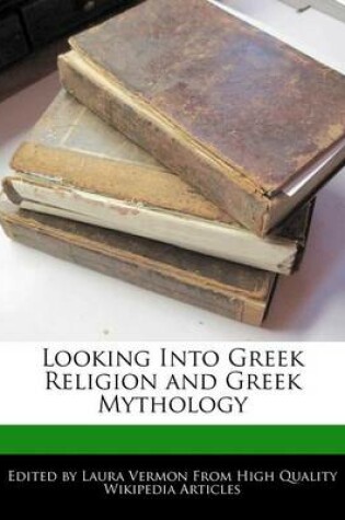 Cover of Looking Into Greek Religion and Greek Mythology