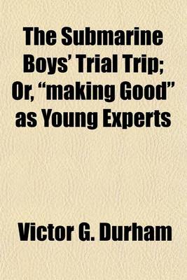 Book cover for The Submarine Boys' Trial Trip; Or, "Making Good" as Young Experts