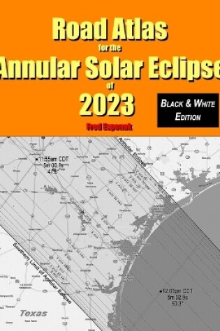 Cover of Road Atlas for the Annular Solar Eclipse of 2023 - Black & White Edition