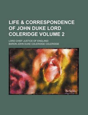 Book cover for Life & Correspondence of John Duke Lord Coleridge; Lord Chief Justice of England Volume 2