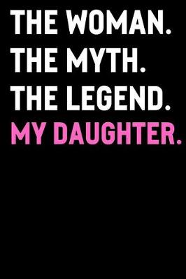 Book cover for The Woman The Myth The Legend My Daughter