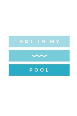 Book cover for Not In My Pool