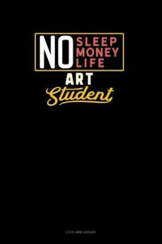 Cover of No Sleep. No Money. No Life. Art Student