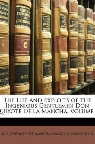 Cover of The Life and Exploits of the Ingenious Gentlemen Don Quixote de La Mancha, Volume 1