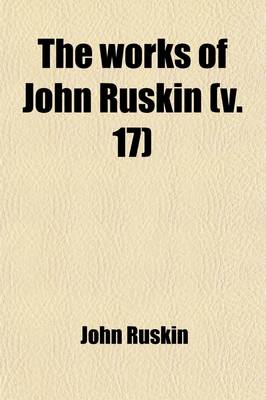 Book cover for The Works of John Ruskin (Volume 17)