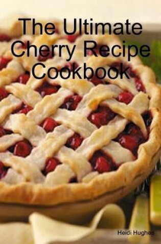 Cover of The Ultimate Cherry Recipe Cookbook