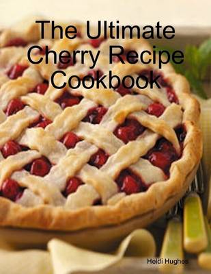 Book cover for The Ultimate Cherry Recipe Cookbook