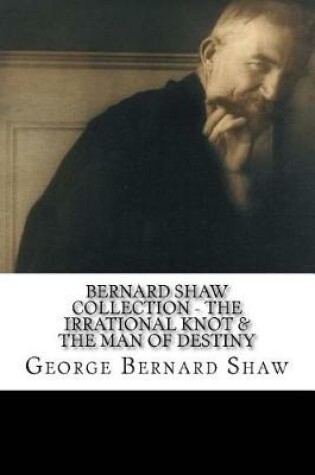 Cover of Bernard Shaw Collection - The Irrational Knot & The Man of Destiny
