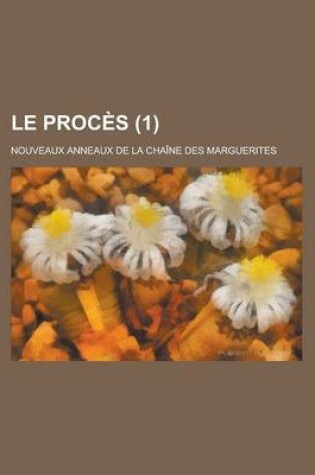 Cover of Le Proces (1); Nouveaux Anneaux de La Chaine Des Marguerites