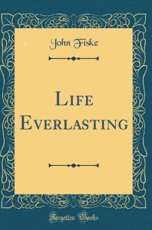 Cover of Life Everlasting (Classic Reprint)