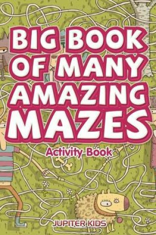 Cover of Big Book of Many Amazing Mazes Activity Book