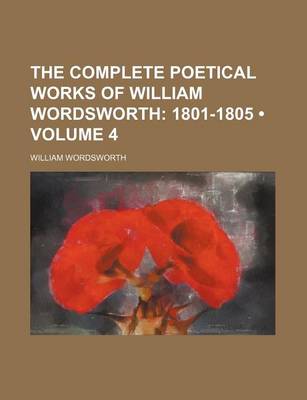 Book cover for The Complete Poetical Works of William Wordsworth (Volume 4); 1801-1805