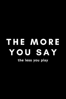 Book cover for The More You Say The Less You Play