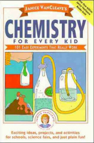 Cover of Janice VanCleave's Chemistry for Every Kid