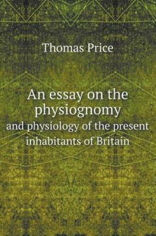 Cover of An essay on the physiognomy and physiology of the present inhabitants of Britain