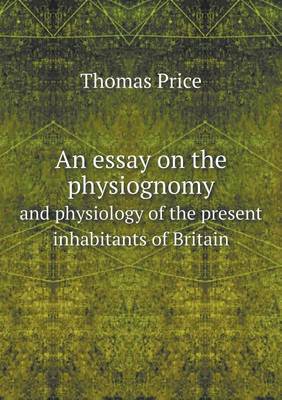 Book cover for An essay on the physiognomy and physiology of the present inhabitants of Britain