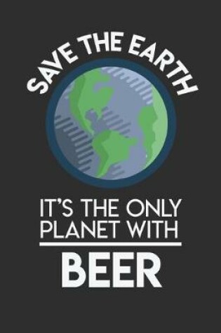 Cover of Save The Earth It's The Only Planet With Beer