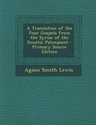 Book cover for A Translation of the Four Gospels from the Syriac of the Sinaitic Palimpsest - Primary Source Edition