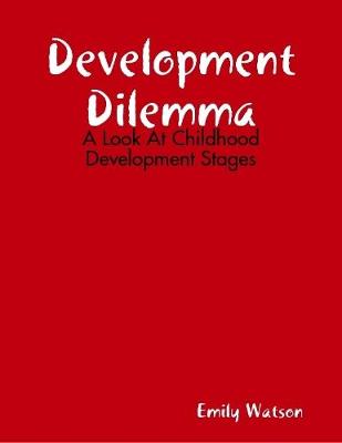 Book cover for Development Dilemma: A Look At Childhood Development Stages