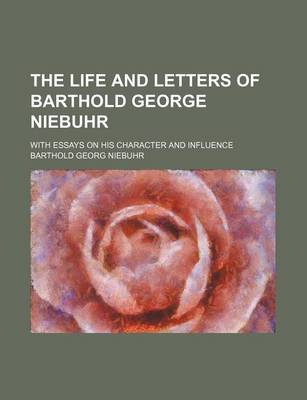 Book cover for The Life and Letters of Barthold George Niebuhr (Volume 2); With Essays on His Character and Influence