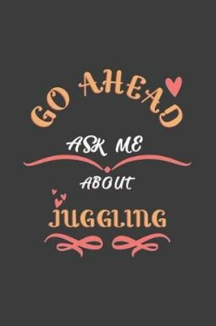 Cover of Go Ahead Ask Me About Juggling