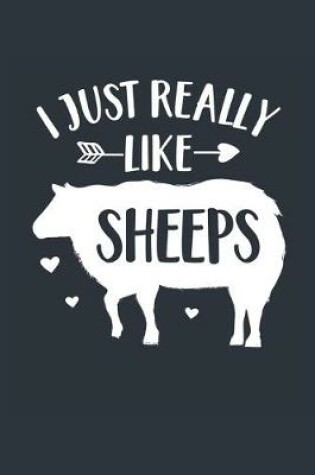 Cover of I Just Really Like Sheeps Notebook - Sheep Gift for Sheep Lovers - Sheep Journal - Sheep Diary