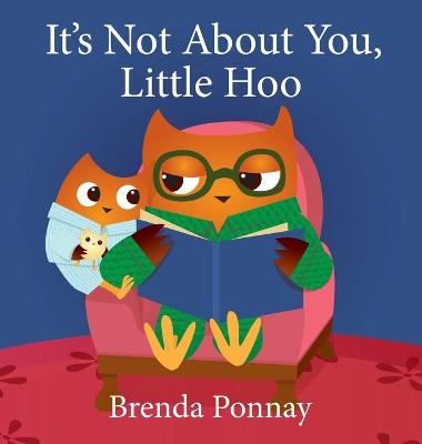 Cover of It's Not About You, Little Hoo!