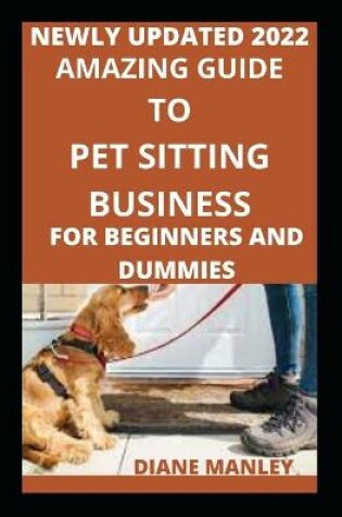 Cover of Amazing Guide To Pet Sitting For Beginners And Novices