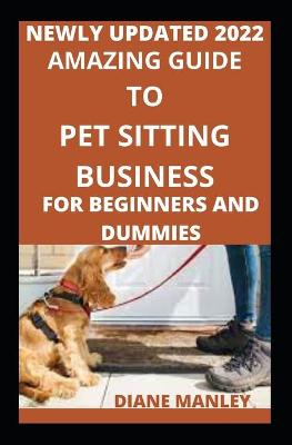 Book cover for Amazing Guide To Pet Sitting For Beginners And Novices