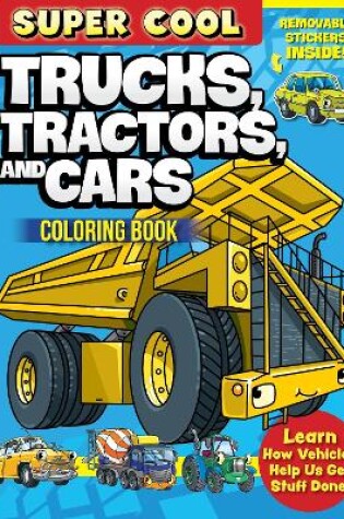 Cover of Super Cool Trucks, Tractors, and Cars Coloring Book