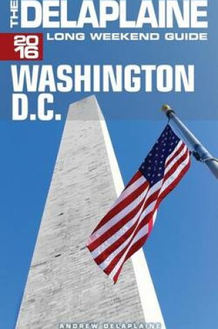 Cover of Washington, D.C. - The Delaplaine 2016 Long Weekend Guide