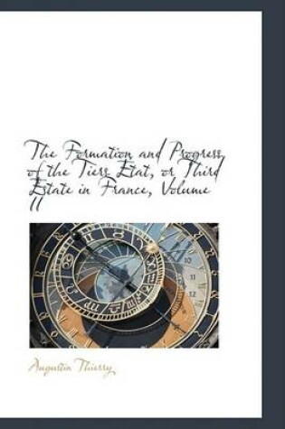 Cover of The Formation and Progress of the Tiers Etat, or Third Estate in France, Volume II