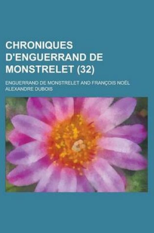 Cover of Chroniques D'Enguerrand de Monstrelet (32)