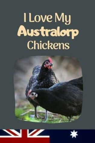 Cover of I Love My Australorp Chickens