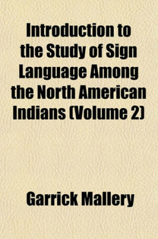 Cover of Introduction to the Study of Sign Language Among the North American Indians (Volume 2)