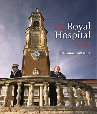 Book cover for The Royal Hospital School: Celebrating 300 Years