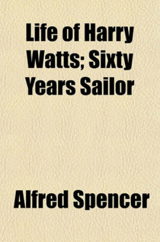 Cover of Life of Harry Watts; Sixty Years Sailor