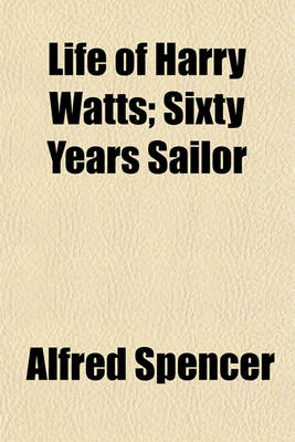 Book cover for Life of Harry Watts; Sixty Years Sailor