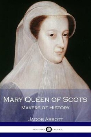 Cover of Mary Queen of Scots - Makers of History (Illustrated)