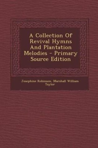 Cover of A Collection of Revival Hymns and Plantation Melodies - Primary Source Edition