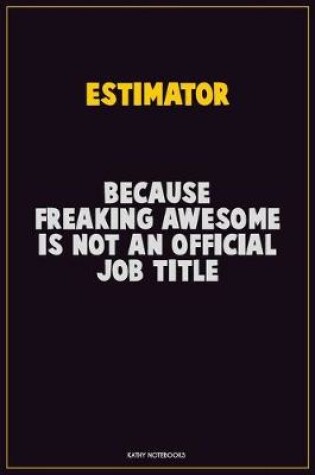 Cover of Estimator, Because Freaking Awesome Is Not An Official Job Title